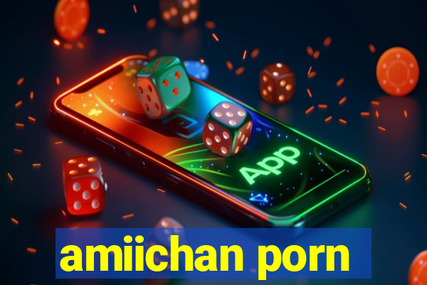 amiichan porn